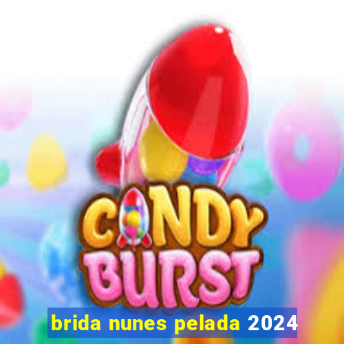 brida nunes pelada 2024